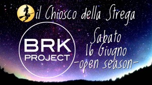 Sabato 16 Giugno BRK project LIVE - open season Il Chiosco della Strega